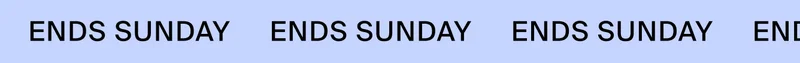ENDS SUNDAY