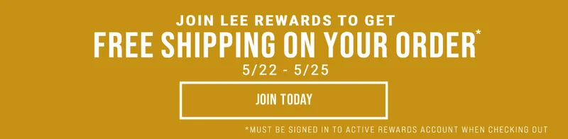 Join Lee Rewards to get Free Shipping on Your Order* 5/22 - 5/25. Join Today