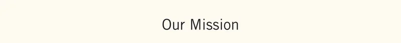 Our Mission