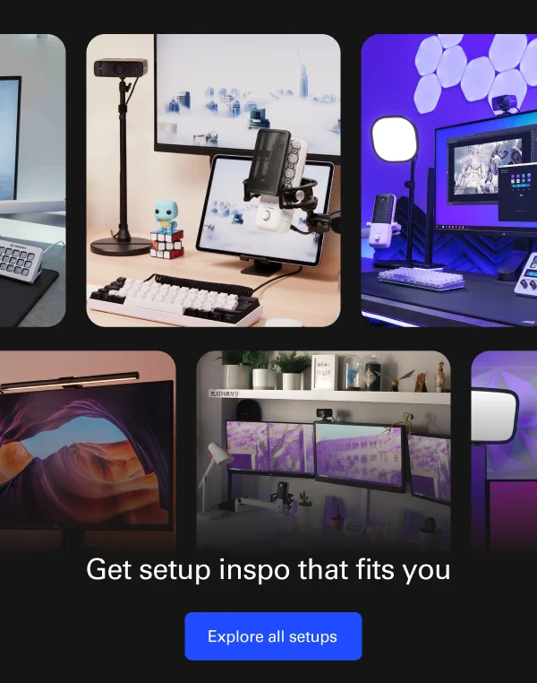 Get setup inspo that fits you. Explore all setups now
