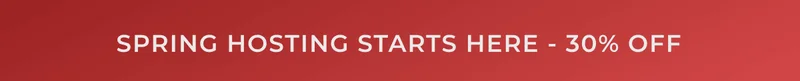 SPRING HOSTING STARTS HERE - 30% OFF