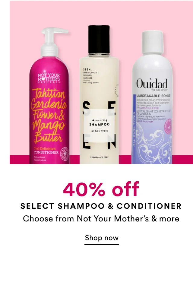 40% off select shampoo & conditioner | Shop now