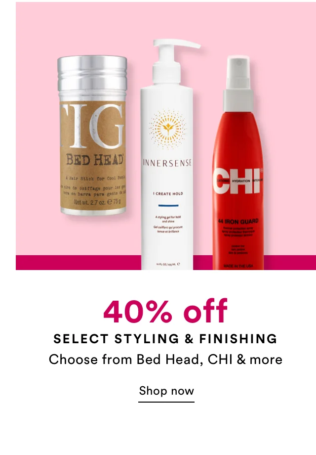 40% off select styling & finishing | Shop now