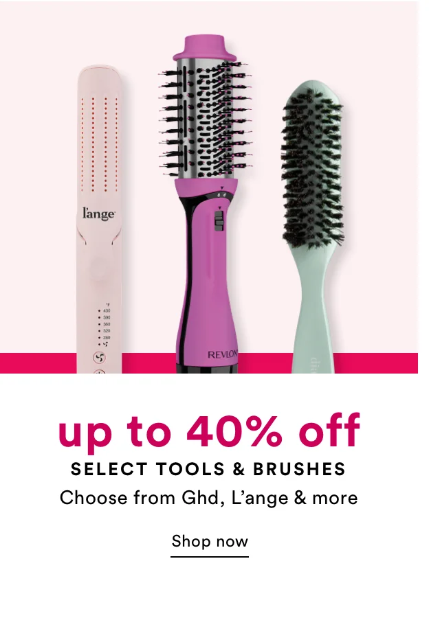 up to 40% off select tools & brushes | Shop now
