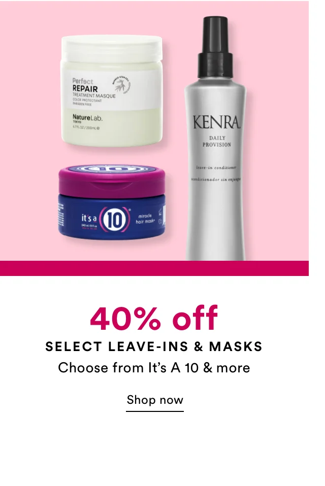 40% off select leave-ins & masks | Shop now