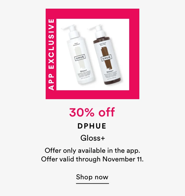 App Exclusive | 30% off DPHUE Gloss+ | Shop now