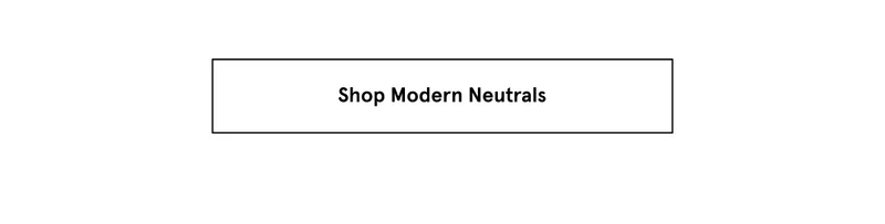 Shop Modern Neutrals