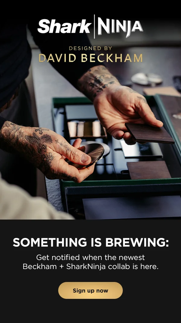 Designed by David Beckham-- Something is brewing: Get notified when the newest Beckham + SharkNinja collab is here.