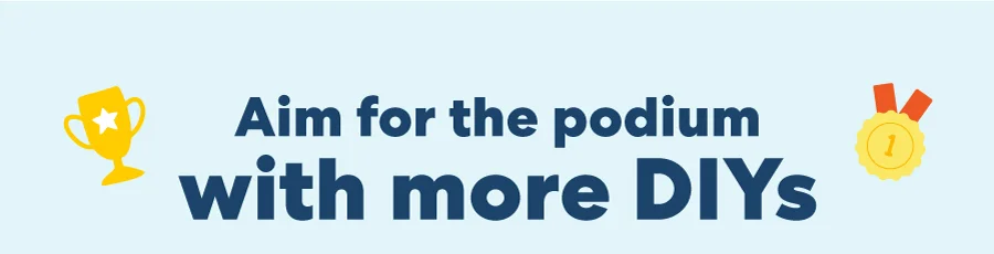 Aim for the podium with more DIYs