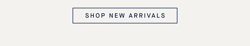 SHOP NEW ARRIVALS
