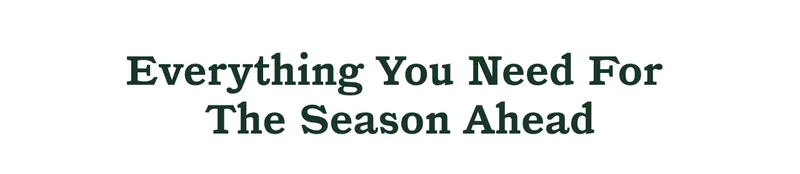 Everything you need for the season ahead