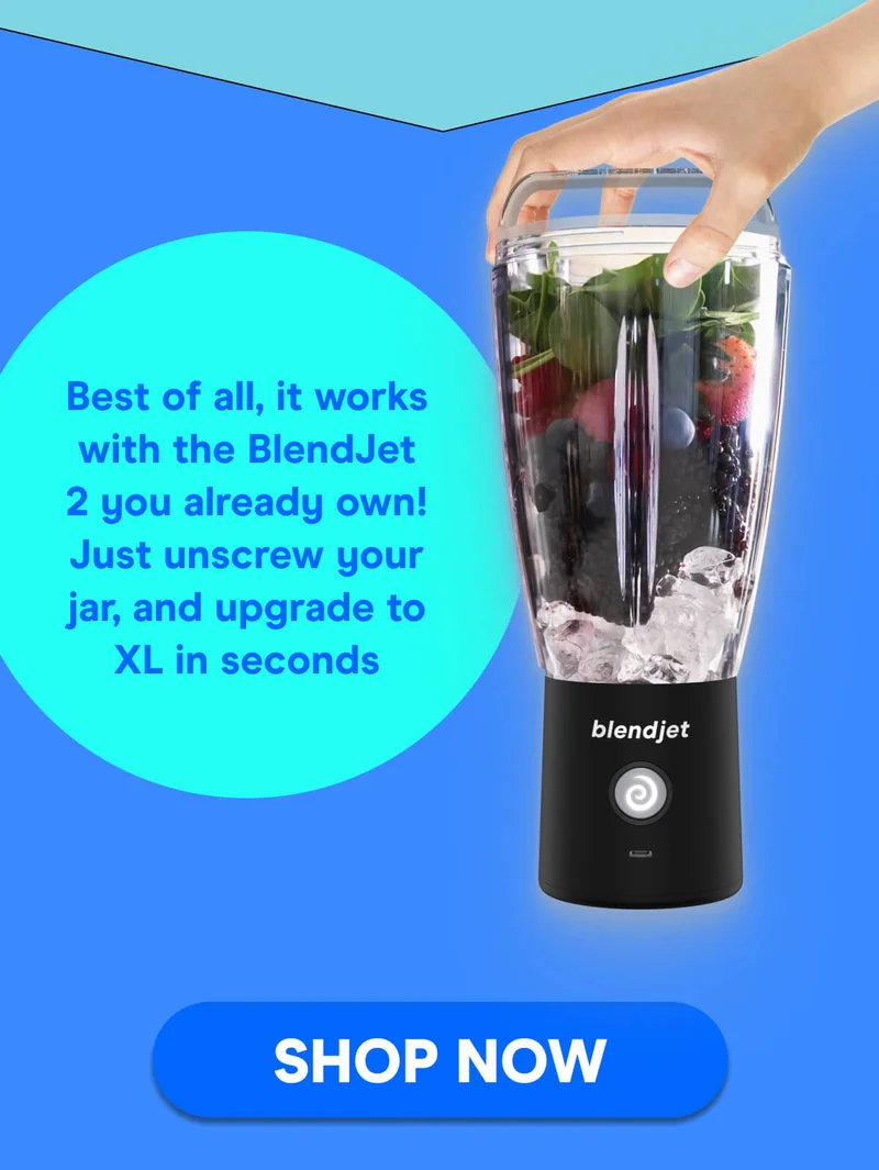 Best of all, it works with the BlendJet 2 you already own! Just unscrew your jar, and upgrade to XL in seconds