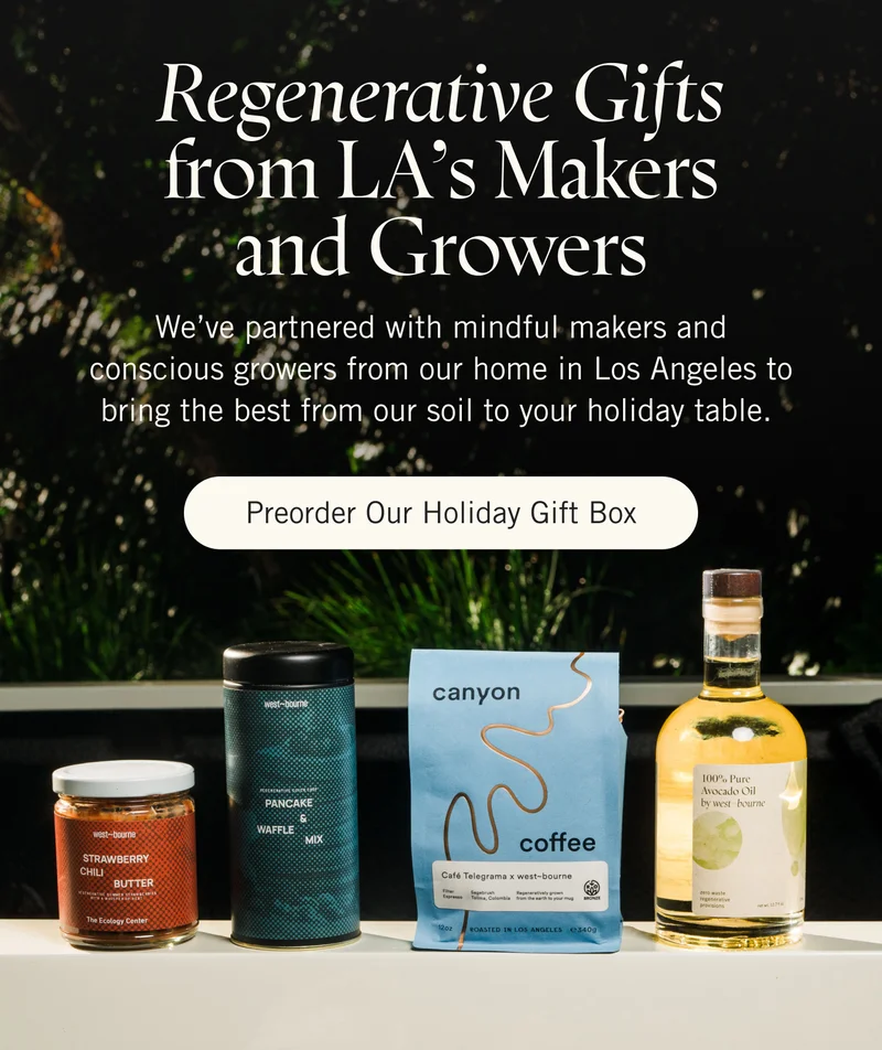 Regenerative Gifts from LA’s Makers and Growers We’ve partnered with mindful makers and conscious growers from our home in Los Angeles to bring the best from our soil to your holiday table. PREORDER OUR HOLIDAY GIFT BOX