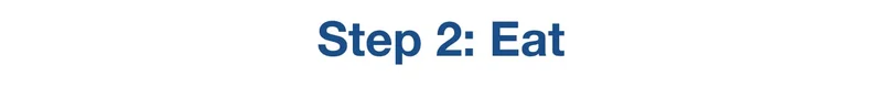 Step 2: Eat