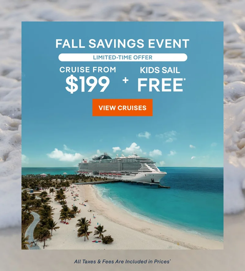 Fall Savings Event – Start Planning Your 2026 Cruise Holiday – Click to View Cruises & Book Now – All Taxes & Fees Are Included in Prices* Fall Savings Event – Start Planning Your 2026 Cruise Holiday – Click to View Cruises & Book Now – All Taxes & Fees Are Included in Prices*