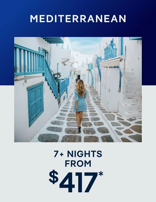 Mediterranean – 7+ Nights – Click to View Cruises & Book Now Mediterranean – 7+ Nights – Click to View Cruises & Book Now
