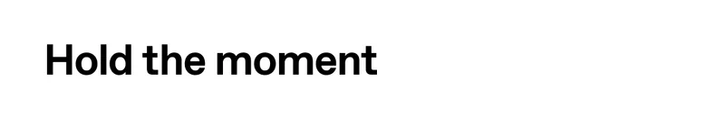 Hold the moment