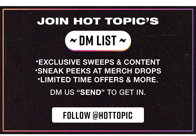 Join Hot Topic's DM List! Follow hottopic