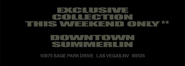 Exclusive Collection This Weekend Only! Downtown Summerlin 10975 Sage Park Drive Las Vegas NV 89135