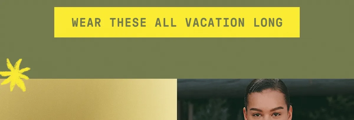 wear these all vacation long