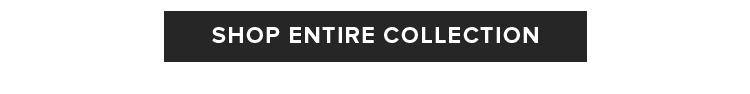 SHOP ENTIRE COLLECTION