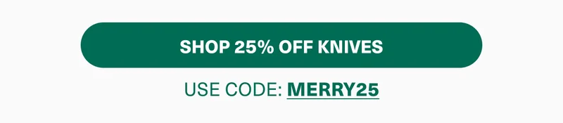 Shop 25% Off Knives | Use code: discount code