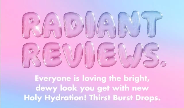 Everyone is loving the bright, dewy look you get with Holy Hydration! Thirst Burst Drops
