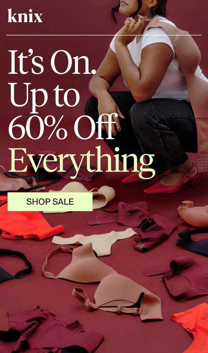 KNIX: It's on. Up to 60% Off everything. SHOPE SALE.