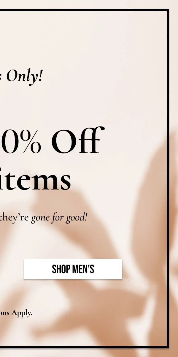 SHOP MEN'S | **Exclusions apply.