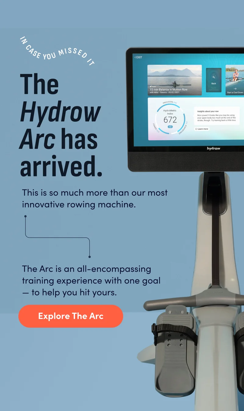 In case you missed it. The Hydrow Arc has arrived. This is so much more than our most innovative rowing machine. The Arc is an all-encompassing training experience with one goal - to help you hit yours. Explore The Arc.