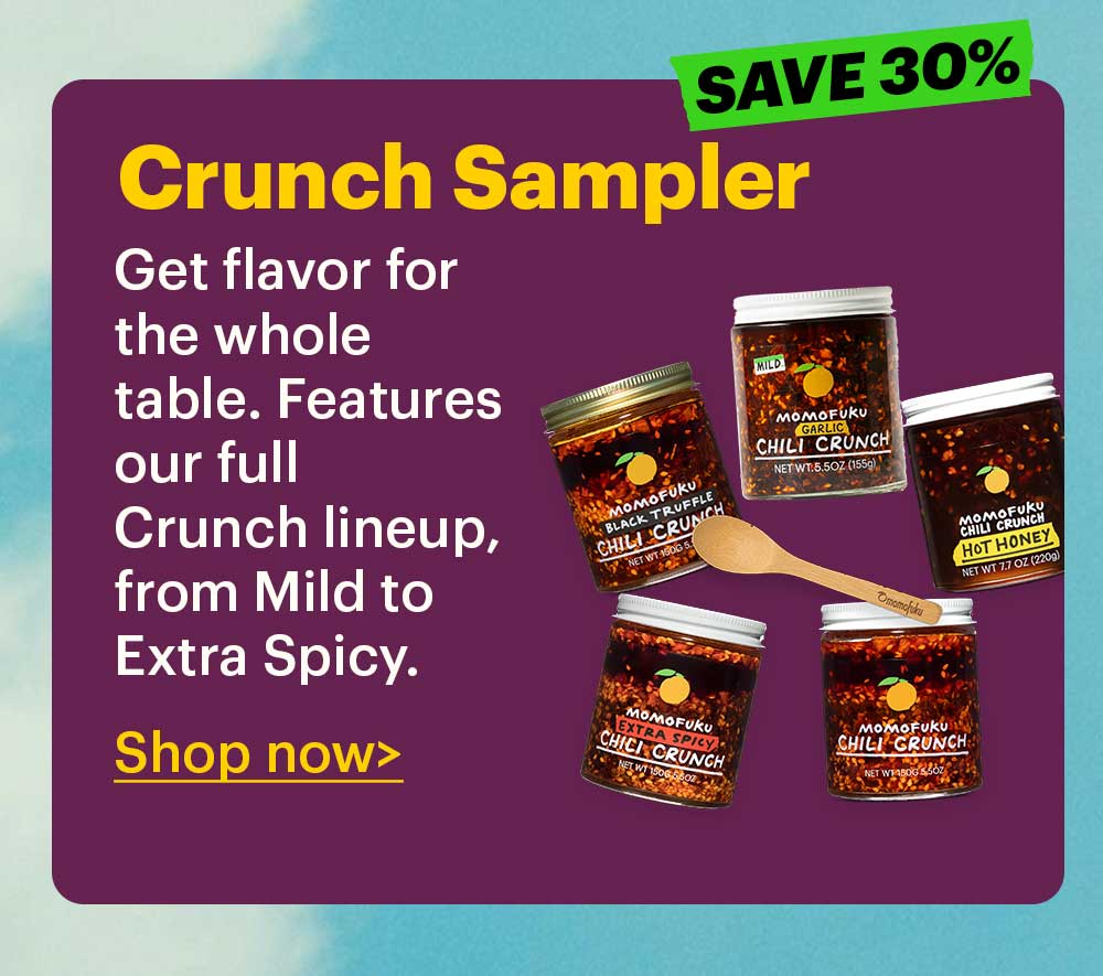Crunch Sampler  Get flavor for the whole table. Features our full Crunch lineup, from Mild to Extra Spicy.  Shop now > SAVE 30%