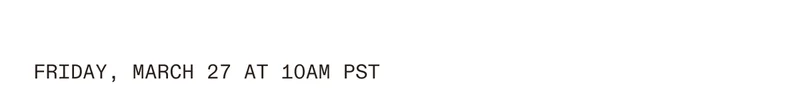 Friday, March 27 at 10 am PST