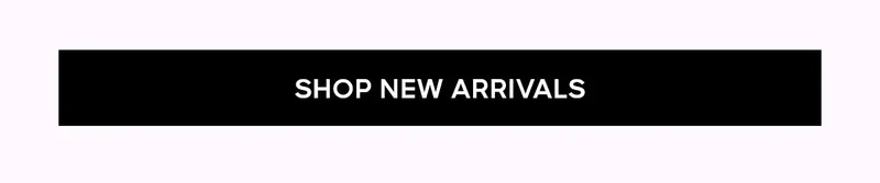 SHOP NEW ARRIVALS
