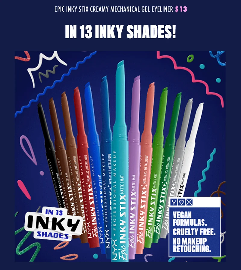 IN 13 INKY SHADES!