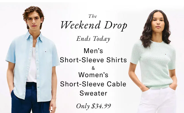 The weekend drop                                            Ends today                                            Men's short-sleeve shirts & women's short-sleeve cable sweater on $34.99                                            In-store exclusive