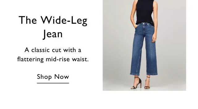 The wide-leg jean                                            a classic cut with a flattering mid-rise waist.                                            shop now
