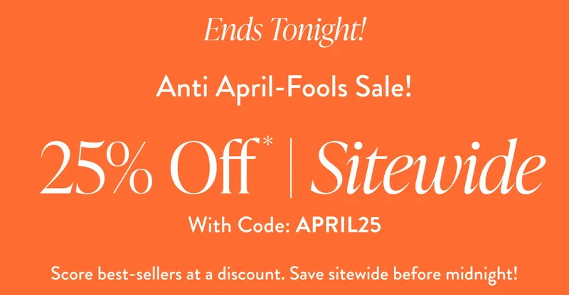 Ends Tonight - April Fools Sale 25% Off