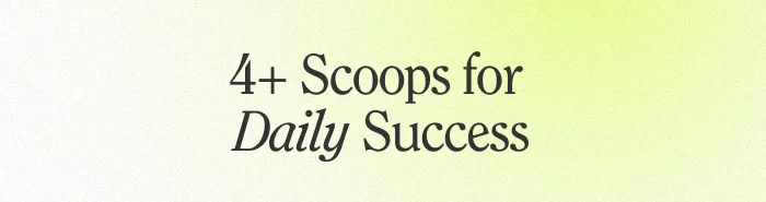 4+ scoops for daily success