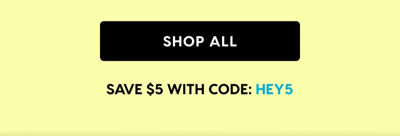 SHOP ALL | SAVE $5 WITH CODE: HEY5