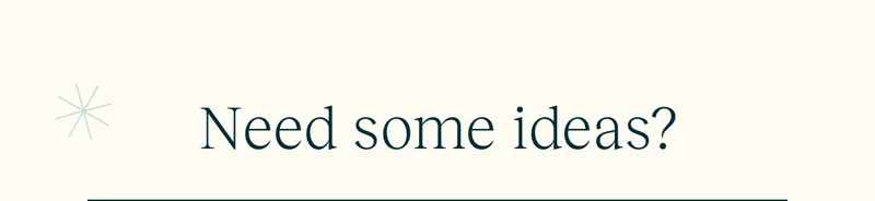 Need some ideas?
