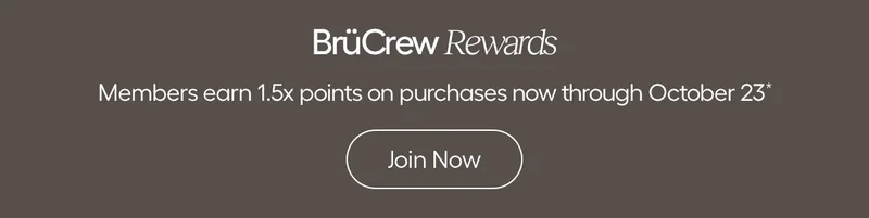 BrüCrew Rewards, Members earn 1.5x points on purchased now through October 23* - Join Now