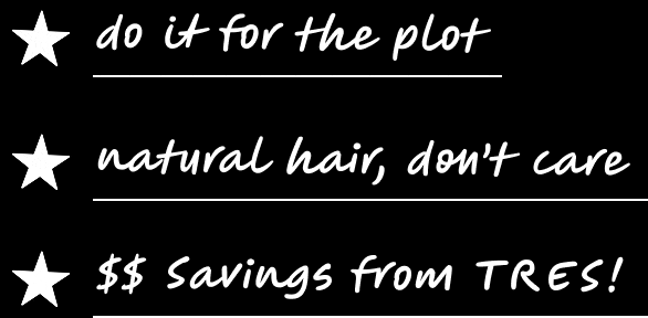 do it for the plot | natural hair, don't care | $$ Savings from Tres!