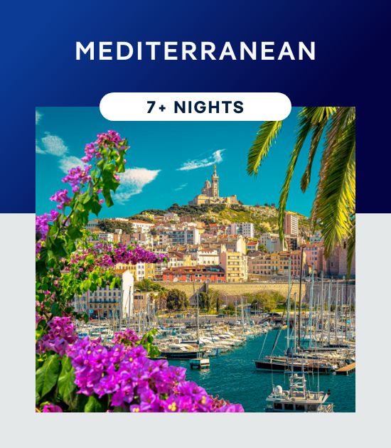 Mediterranean – 7+ Nights – Click to View Cruises & Book Now