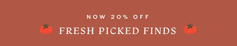 Now 20% Off Fresh Picked Finds