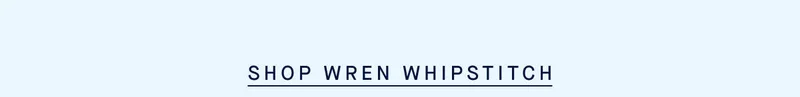 SHOP WREN WHIPSTITCH