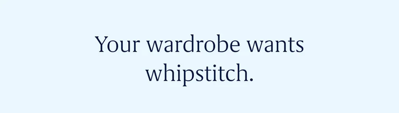 Your wardrobe wants whipstitch.