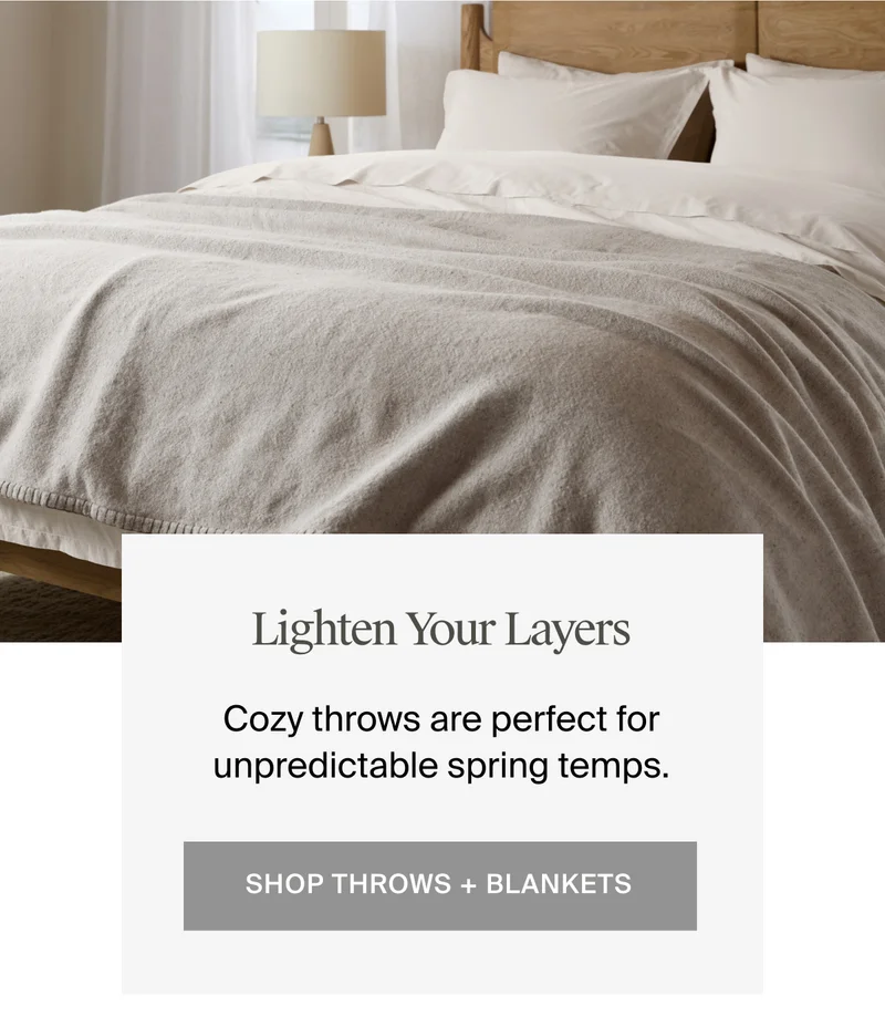 Lighten your layers. Shop throws & blankets.