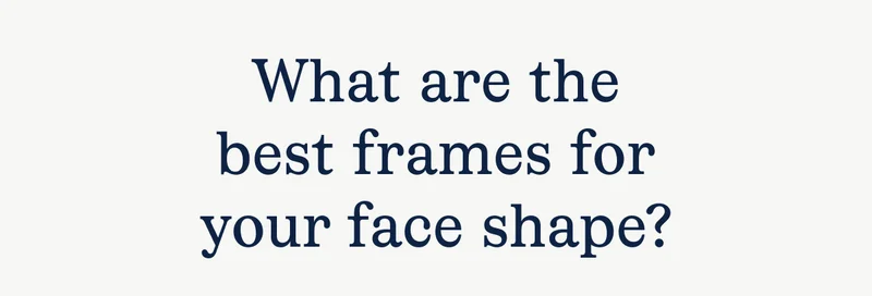 What are the best frames for your face shape