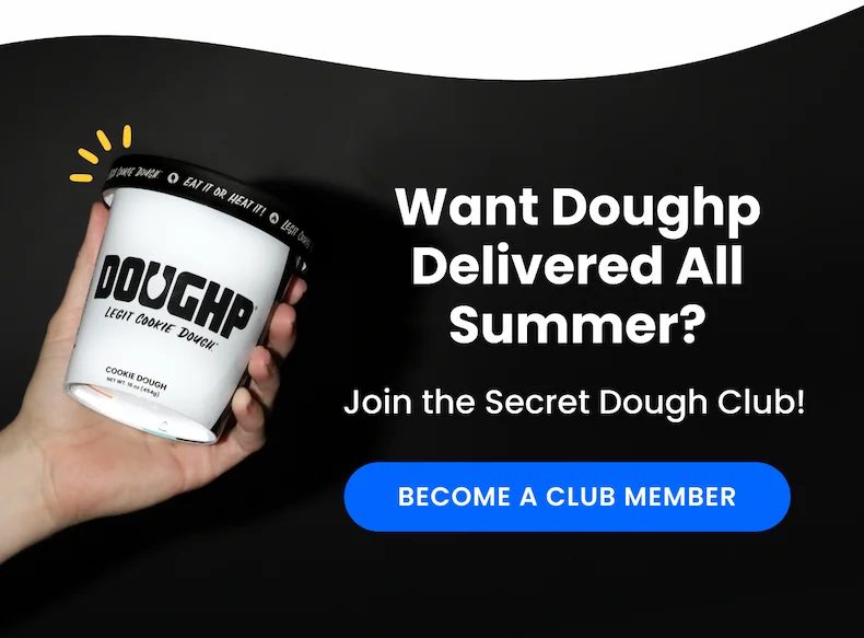 Want Doughp delivered all summer? Join the secret dough club today for just $15/month.