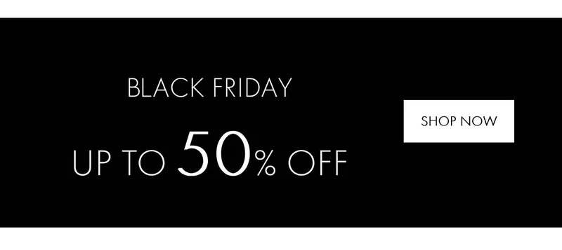 Black Friday | up to 50% off | Shop Now